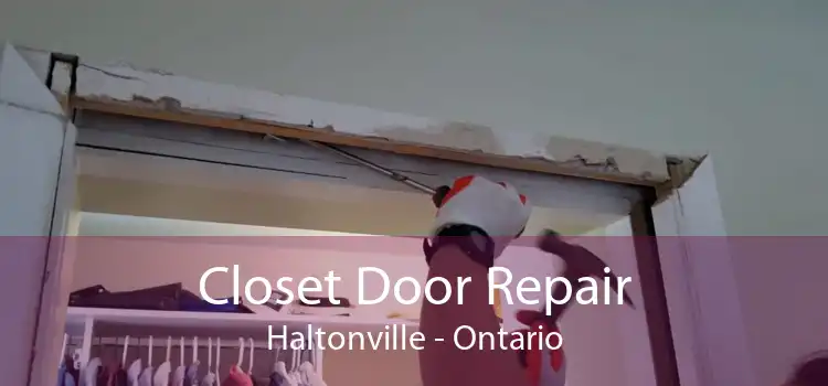 Closet Door Repair Haltonville - Ontario