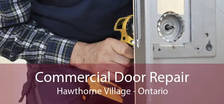 Commercial Door Repair Hawthorne Village - Ontario