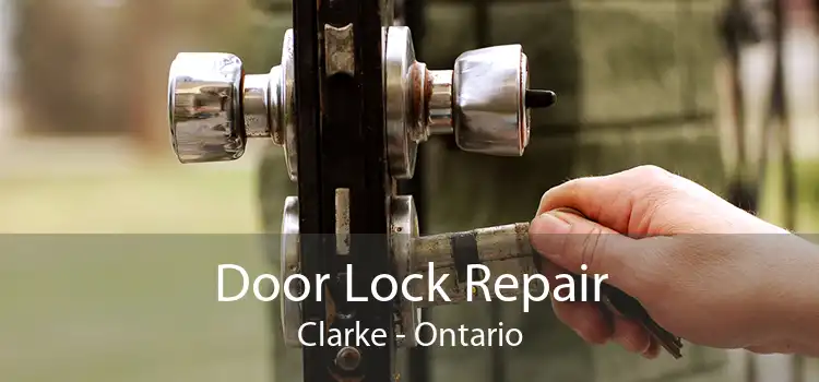 Door Lock Repair Clarke - Ontario