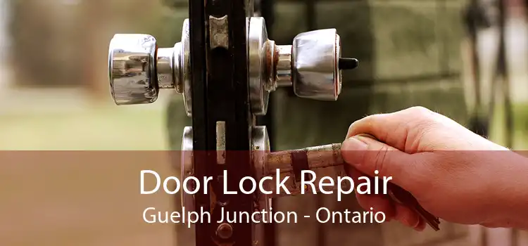 Door Lock Repair Guelph Junction - Ontario