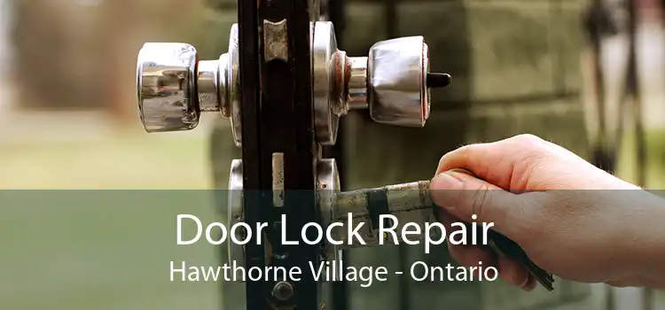 Door Lock Repair Hawthorne Village - Ontario