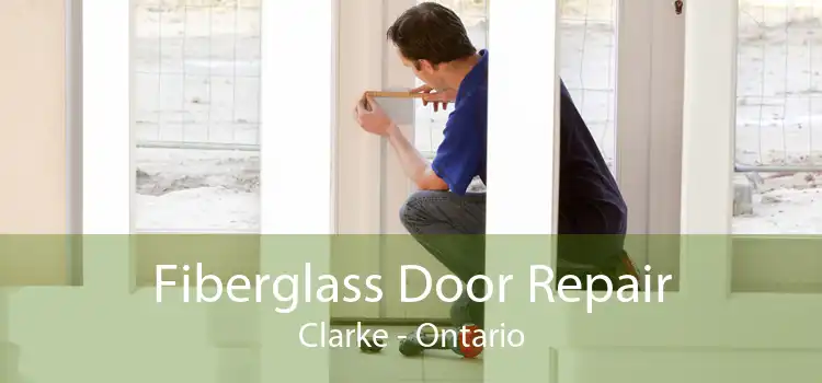 Fiberglass Door Repair Clarke - Ontario